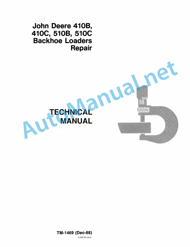 John Deere 410B, 410C, 510B, 510C Backhoe Loaders Technical Manual TM-1469 Dec-88 1 John Deere 410B, 410C, 510B, 510C Backhoe Loaders Technical Manual TM-1469 Dec-88