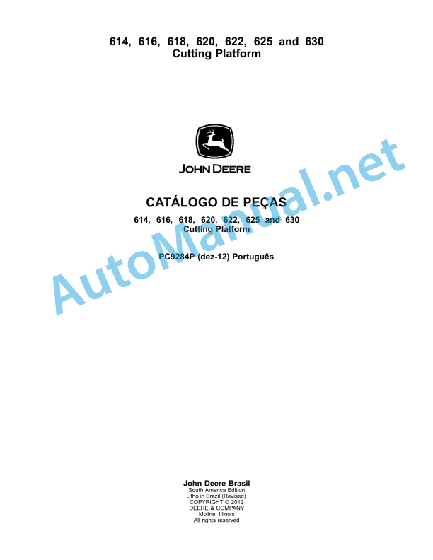 John Deere Cutting Platform 614, 616, 618, 620, 622, 625 and 630 Parts Catalog PC9284P DEC-12 Portuguese 1 John Deere Cutting Platform 614, 616, 618, 620, 622, 625 and 630 Parts Catalog PC9284P DEC-12 Portuguese
