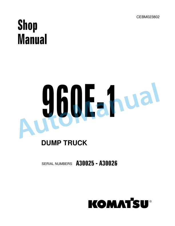 Komatsu 960E-1 Dump Truck Shop Manual CEBM023802 1 Komatsu 960E-1 Dump Truck Shop Manual CEBM023802