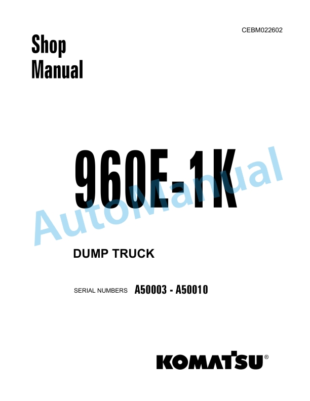 Komatsu 960E-1K Dump Truck Shop Manual CEBM022602 1 Komatsu 960E-1K Dump Truck Shop Manual CEBM022602