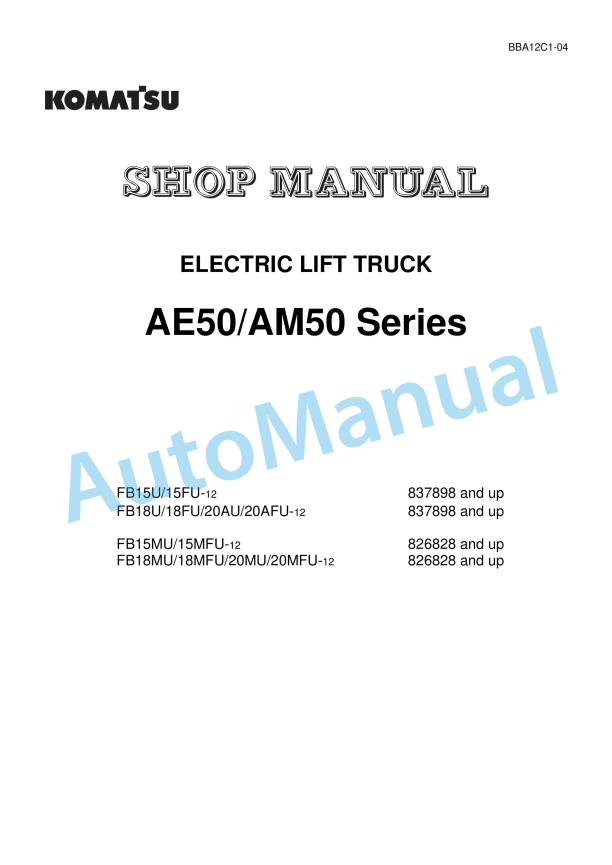 Komatsu AE50, AM50 Series Electric Lift Truck Shop Manual BBA12C1-04 1 Komatsu AE50, AM50 Series Electric Lift Truck Shop Manual BBA12C1-04