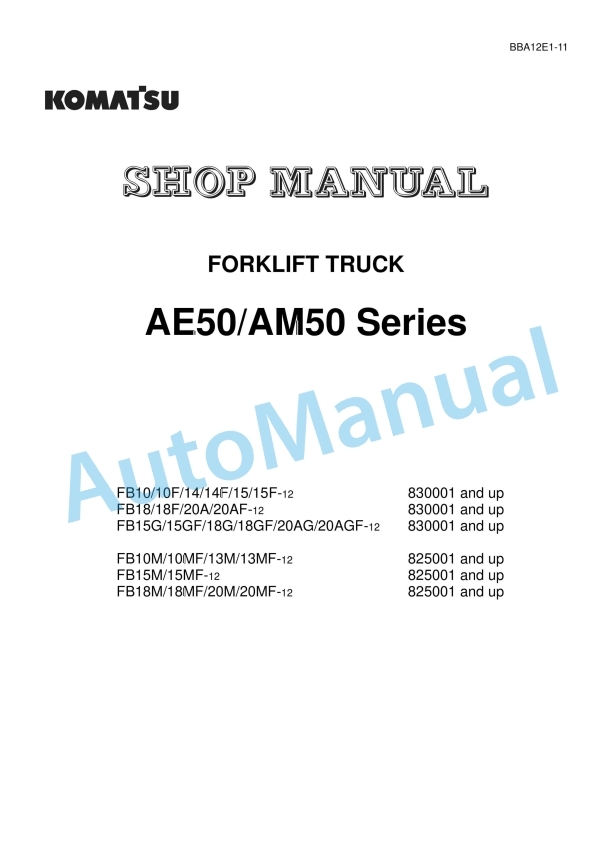 Komatsu AE50, AM50 Series Forklift Truck Shop Manual BBA12E1-11 1 Komatsu AE50, AM50 Series Forklift Truck Shop Manual BBA12E1-11