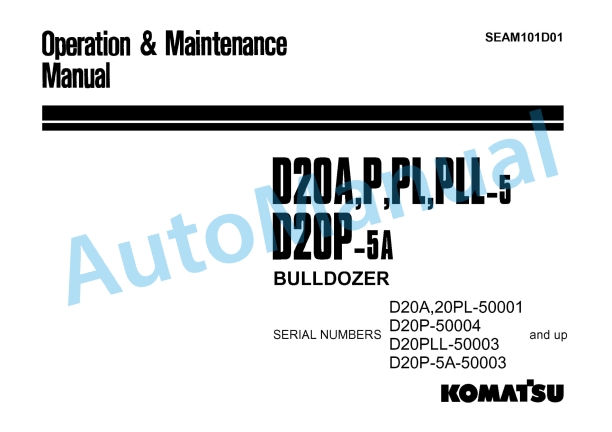 Komatsu D20A-5, D20P-5, D20PL-5, D20PLL-5, D20P-5A Bull Dozer Operation and Maintenance Manual SEAM101D01 1 Komatsu D20A-5, D20P-5, D20PL-5, D20PLL-5, D20P-5A Bull Dozer Operation and Maintenance Manual SEAM101D01