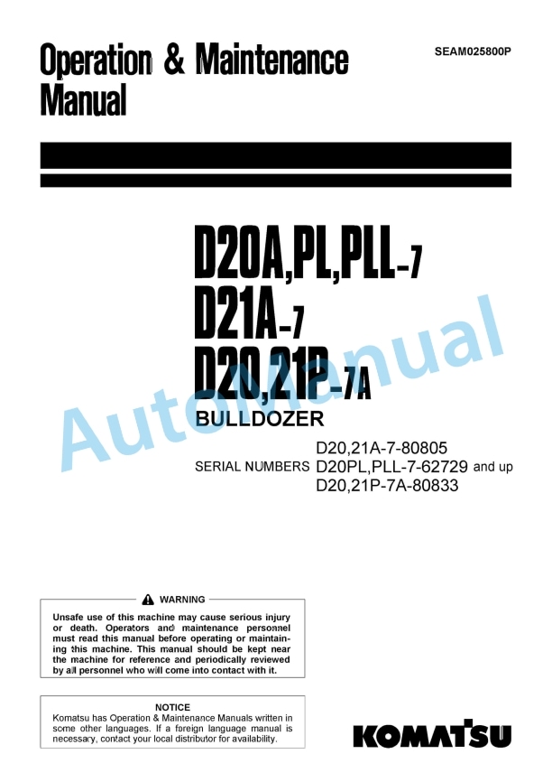 Komatsu D20A-7, D20PL-7, D20PLL-7, D20P-7A, D21A-7, D21P-7A Bull Dozer Operation and Maintenance Manual SEAM025800P 1 Komatsu D20A-7, D20PL-7, D20PLL-7, D20P-7A, D21A-7, D21P-7A Bull Dozer Operation and Maintenance Manual SEAM025800P