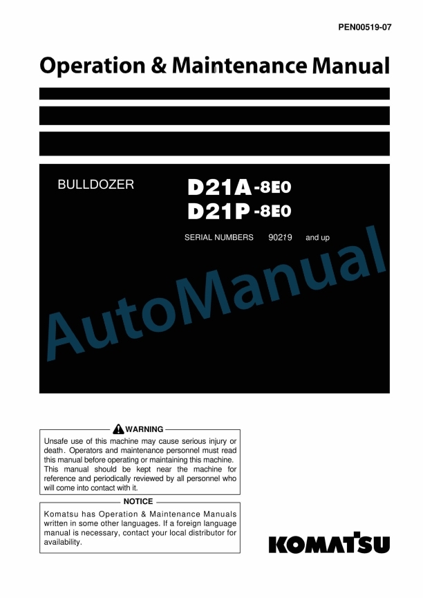Komatsu D21A-8E0, D21P-8E0 Bull Dozer Operation and Maintenance Manual PEN00519-07 1 Komatsu D21A-8E0, D21P-8E0 Bull Dozer Operation and Maintenance Manual PEN00519-07