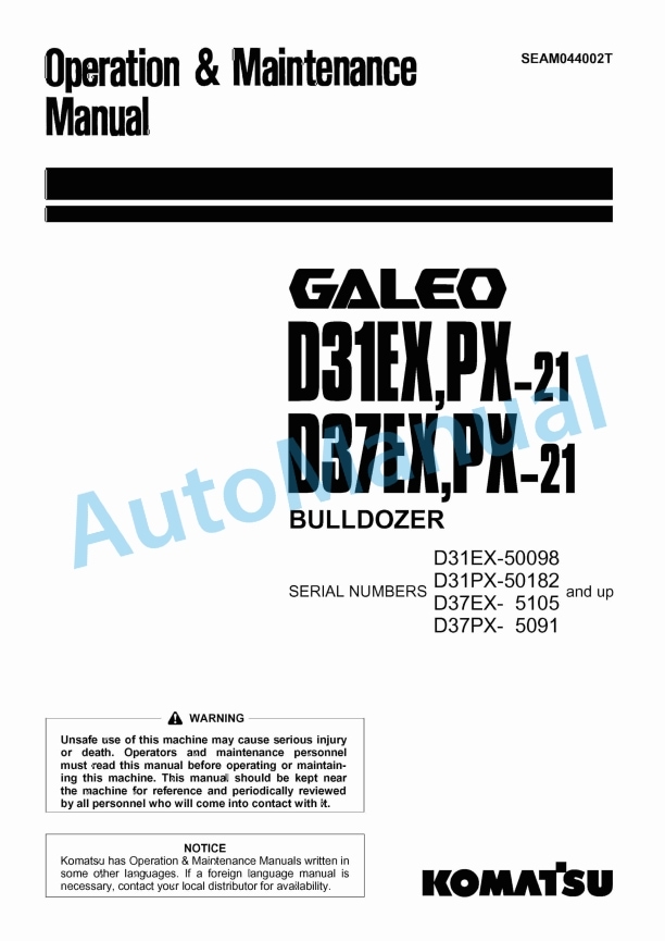 Komatsu D31EX-21, D31PX-21, D37EX-21, D37PX-21 Galeo Bull Dozer Operation and Maintenance Manual SEAM044002T 1 Komatsu D31EX-21, D31PX-21, D37EX-21, D37PX-21 Galeo Bull Dozer Operation and Maintenance Manual SEAM044002T