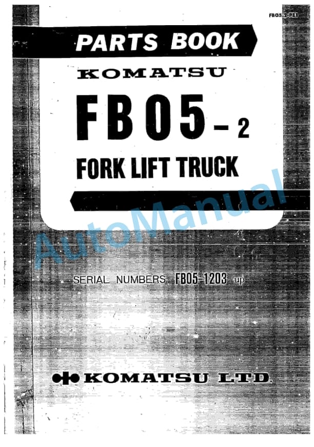 Komatsu FB05-2 Forklift Truck Parts Manual FB05.2-PE1 1 Komatsu FB05-2 Forklift Truck Parts Manual FB05.2-PE1