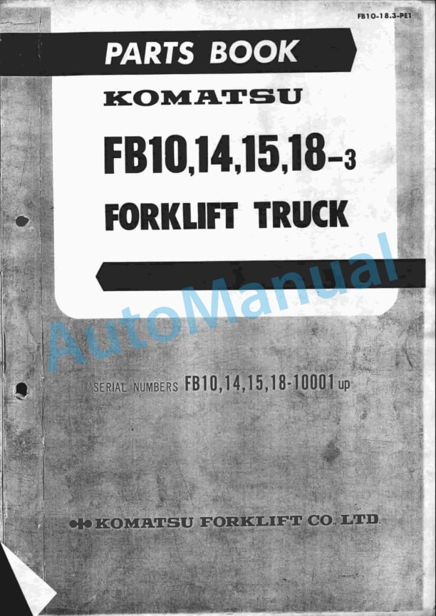 Komatsu FB10-3, FB14-3, FB15-3, FB18-3 Parts Manual FB10-18.3-PE1 1 Komatsu FB10-3, FB14-3, FB15-3, FB18-3 Parts Manual FB10-18.3-PE1