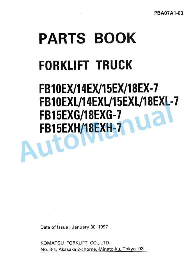Komatsu FB10EX-7, FB14EX-7, FB15EX-7, FB18EX-7, FB10EXL-7, FB14EXL-7, FB15EXL-7, FB18EXL-7, FB15EXG-7, FB18EXG Parts Manual PBA07A1-03 1 Komatsu FB10EX-7, FB14EX-7, FB15EX-7, FB18EX-7, FB10EXL-7, FB14EXL-7, FB15EXL-7, FB18EXL-7, FB15EXG-7, FB18EXG Parts Manual PBA07A1-03
