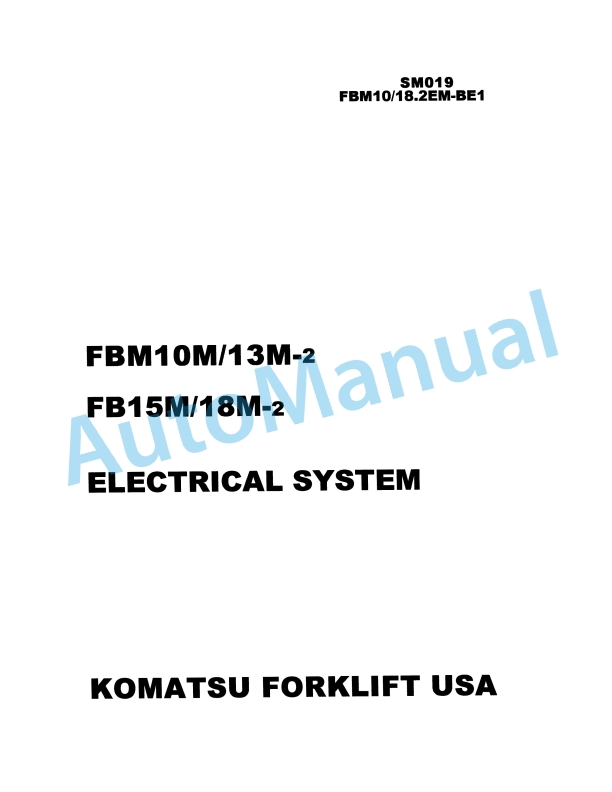 Komatsu FB10M-2, FB13M-2, FB15M-2, FB18M-2 Electrical System Parts Manual SM019 1 Komatsu FB10M-2, FB13M-2, FB15M-2, FB18M-2 Electrical System Parts Manual SM019