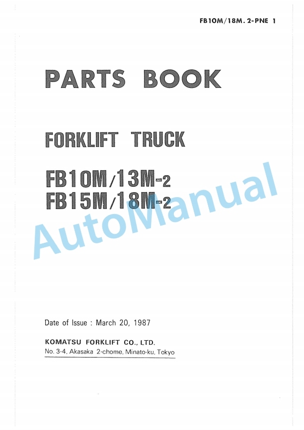 Komatsu FB10M-2, FB13M-2, FB15M-2, FB18M-2 Forklift Truck Parts Manual FB10M_18M-2-PNE1 1 Komatsu FB10M-2, FB13M-2, FB15M-2, FB18M-2 Forklift Truck Parts Manual FB10M_18M-2-PNE1