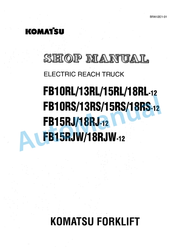 Komatsu FB10RL-12, FB13RL-12, FB15RL-12, FB18RL-12, FB10RS-12, FB13RS-12, FB15RS-12, FB18RS-12, FB15RJ-12, FB18RJ Shop Manual BRA12E1-01