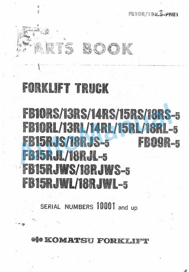 Komatsu FB10RS-5, FB13RS-5, FB14RS-5, FB15RS-5, FB18RS-5, FB10RL-5, FB13RL-5, FB14RL-5, FB15RL-5, FB18RL-5, FB15RJS Parts Manual FB10R_18R.5-PNE1 1 Komatsu FB10RS-5, FB13RS-5, FB14RS-5, FB15RS-5, FB18RS-5, FB10RL-5, FB13RL-5, FB14RL-5, FB15RL-5, FB18RL-5, FB15RJS Parts Manual FB10R_18R.5-PNE1