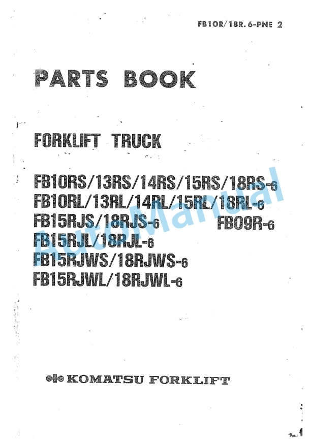 Komatsu FB10RS-6, FB13RS-6, FB14RS-6, FB15RS-6, FB18RS-6, FB10RL-6, FB13RL-6, FB14RL-6, FB15RL-6, FB18RL-6, FB15RJS Parts Manual FB10R_18R.6-PNE2 1 Komatsu FB10RS-6, FB13RS-6, FB14RS-6, FB15RS-6, FB18RS-6, FB10RL-6, FB13RL-6, FB14RL-6, FB15RL-6, FB18RL-6, FB15RJS Parts Manual FB10R_18R.6-PNE2