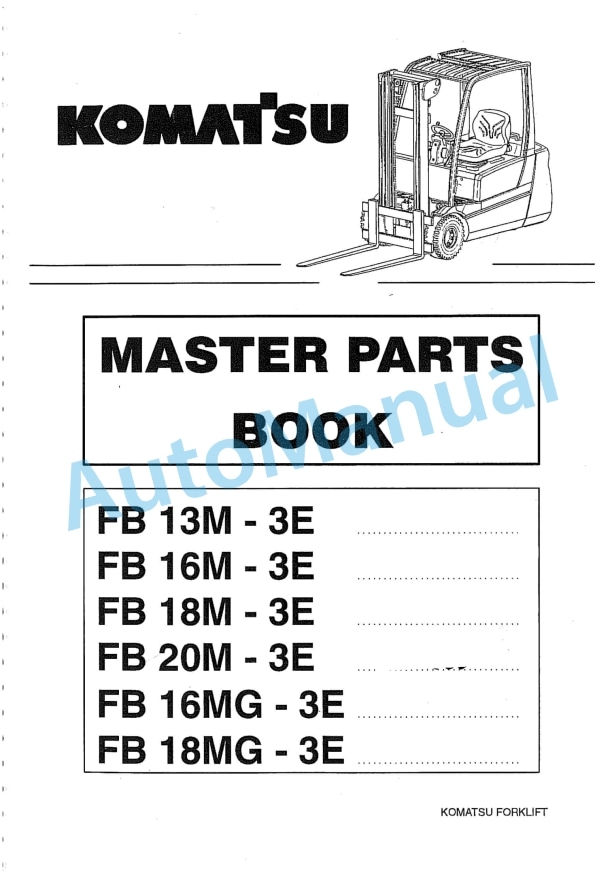 Komatsu FB13M-3E, FB16M-3E, FB18M-3E, FB20M-3E, FB16MG-3E, FB18MG-3E Forklift Truck Parts Manual 1 Komatsu FB13M-3E, FB16M-3E, FB18M-3E, FB20M-3E, FB16MG-3E, FB18MG-3E Forklift Truck Parts Manual
