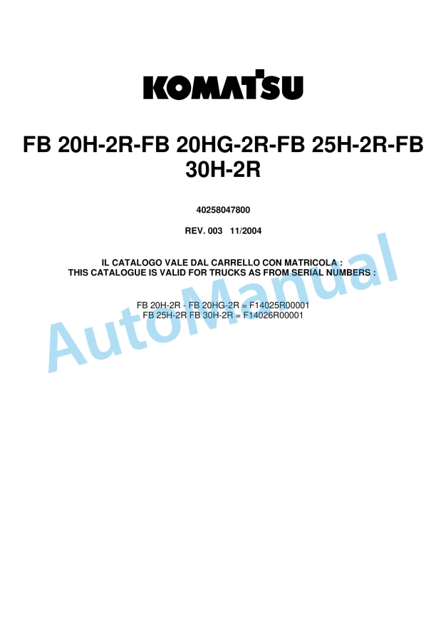 Komatsu FB20H-2R, FB20HG-2R, FB25H-2R, FB30H-2R Parts Manual 40258047800 Rev.003 1 Komatsu FB20H-2R, FB20HG-2R, FB25H-2R, FB30H-2R Parts Manual 40258047800 Rev.003