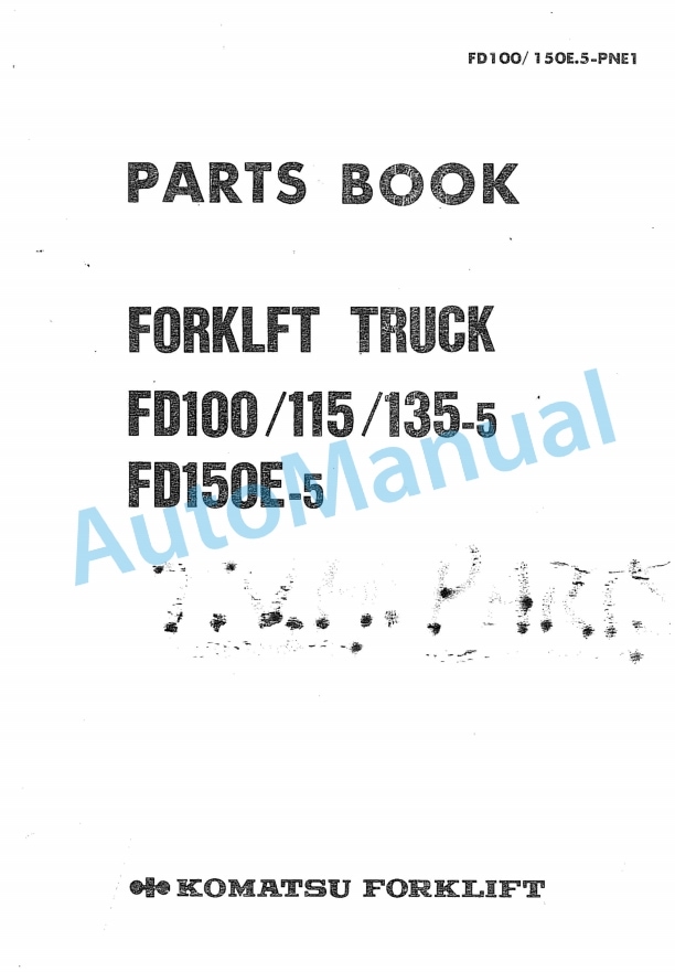 Komatsu FD100-5, FD115-5, FD135-5, FD150E-5 Forklift Truck Parts Manual FD100_150E.5-PNE1 1 Komatsu FD100-5, FD115-5, FD135-5, FD150E-5 Forklift Truck Parts Manual FD100_150E.5-PNE1