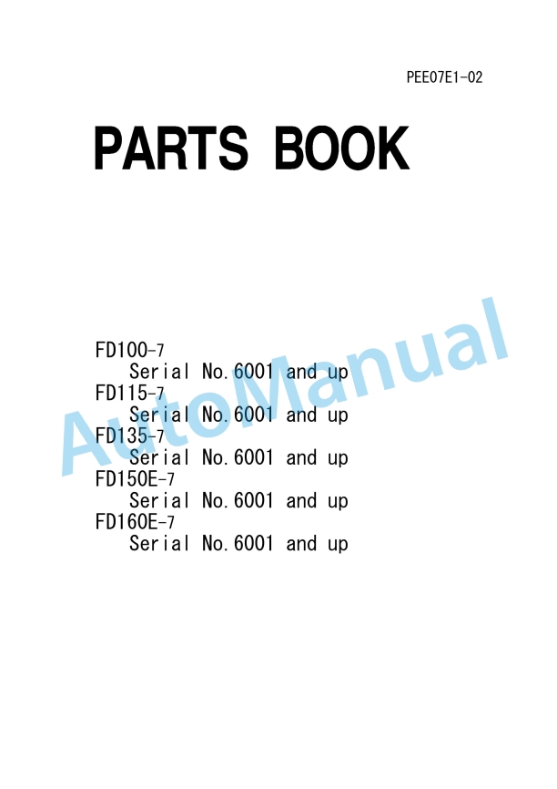 Komatsu FD100-7, FD115-7, FD135-7, FD150E-7, FD160E-7 Parts Manual PEE07E1-02 1 Komatsu FD100-7, FD115-7, FD135-7, FD150E-7, FD160E-7 Parts Manual PEE07E1-02