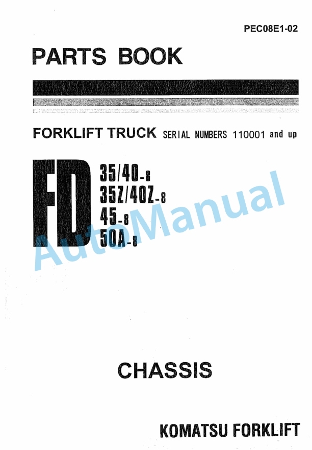 Komatsu FD35-8, FD40-8, FD35Z-8, FD40Z-8, FD45-8, FD50A-8 Forklift Truck Parts Manual PEC08E1-02 1 Komatsu FD35-8, FD40-8, FD35Z-8, FD40Z-8, FD45-8, FD50A-8 Forklift Truck Parts Manual PEC08E1-02