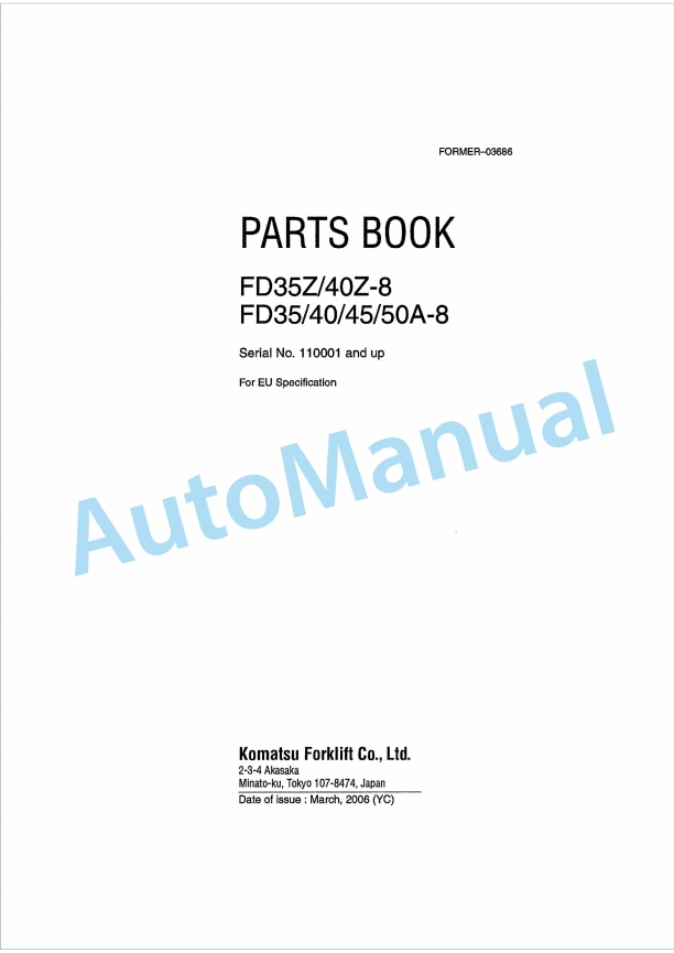 Komatsu FD35Z-8, FD40Z-8, FD35A-8, FD40A-8, FD45A-8, FD50A-8 Parts Manual FORMER-03686 1 Komatsu FD35Z-8, FD40Z-8, FD35A-8, FD40A-8, FD45A-8, FD50A-8 Parts Manual FORMER-03686