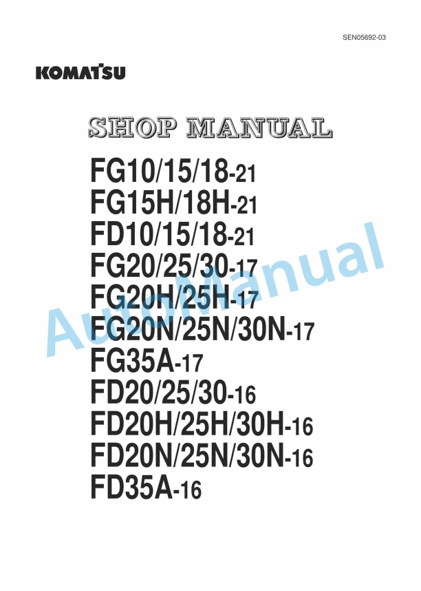 Komatsu FG10-21, FG15-21, FG18-21, FG15H-21, FG18H-21, FD10-21, FD15-21, FD18-21, FG20-17, FG25-17, FG30-17, FG20H Shop Manual SEN05692-03