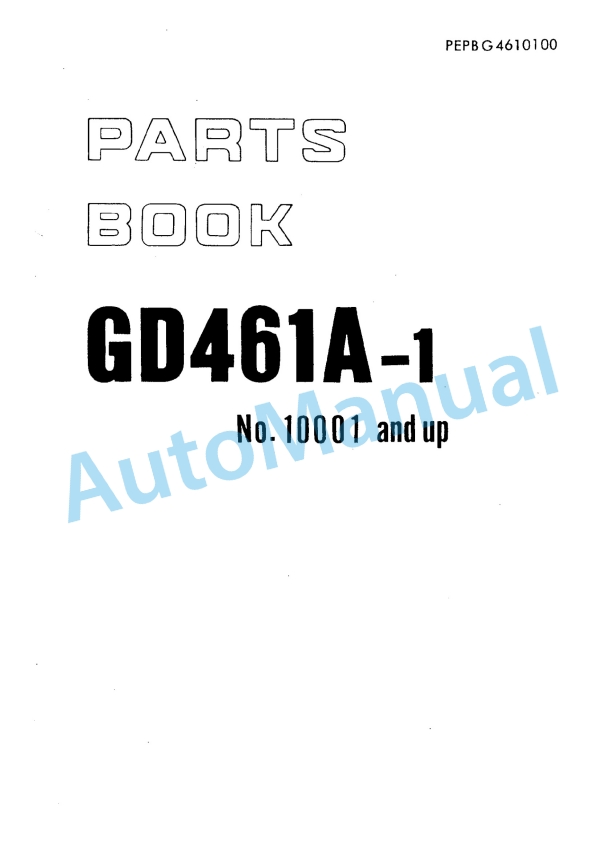 Komatsu GD461A-1 Motor Grader Parts Manual PEPBG4610100 1 Komatsu GD461A-1 Motor Grader Parts Manual PEPBG4610100