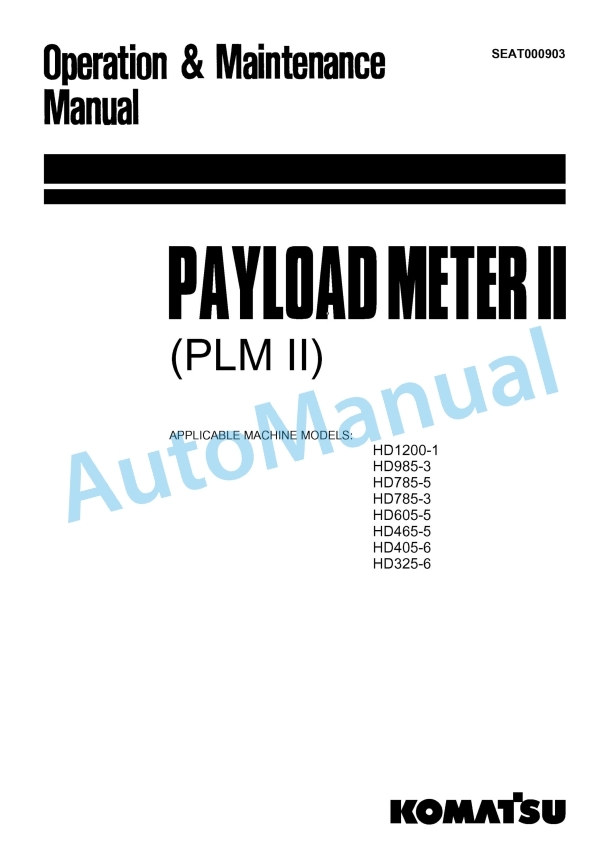 Komatsu HD1200-1, HD985-3, HD785-5, HD785-3, HD605-5, HD465-5, HD405-6, HD325-6 Payload Meter II Operation and Maintenance Manual SEAT000903