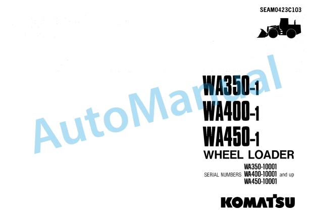 Komatsu WA350-1, WA400-1, WA450-1 Wheel Loader Operation and Maintenance Manual SEAM0423C103 1 Komatsu WA350-1, WA400-1, WA450-1 Wheel Loader Operation and Maintenance Manual SEAM0423C103