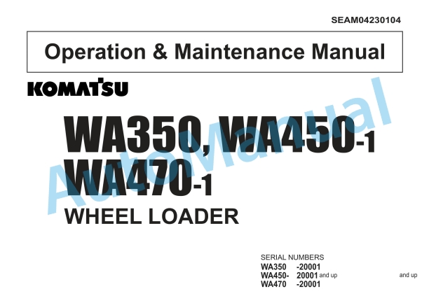 Komatsu WA350-1, WA450-1, WA470-1 Wheel Loader Operation and Maintenance Manual SEAM04230104 1 Komatsu WA350-1, WA450-1, WA470-1 Wheel Loader Operation and Maintenance Manual SEAM04230104