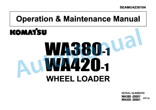 Komatsu WA380-1, WA420-1 Wheel Loader Operation and Maintenance Manual SEAMU4230104 1 Komatsu WA380-1, WA420-1 Wheel Loader Operation and Maintenance Manual SEAMU4230104