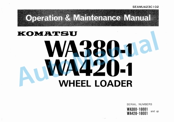 Komatsu WA380-1, WA420-1 Wheel Loader Operation and Maintenance Manual SEAMU423C102 1 Komatsu WA380-1, WA420-1 Wheel Loader Operation and Maintenance Manual SEAMU423C102