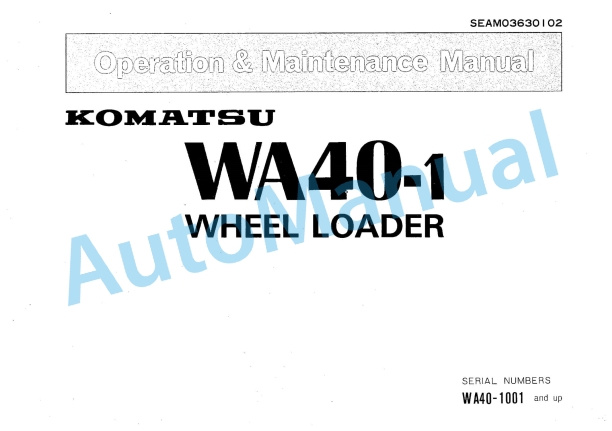 Komatsu WA40-1 Wheel Loader Operation and Maintenance Manual SEAM03630102 1 Komatsu WA40-1 Wheel Loader Operation and Maintenance Manual SEAM03630102