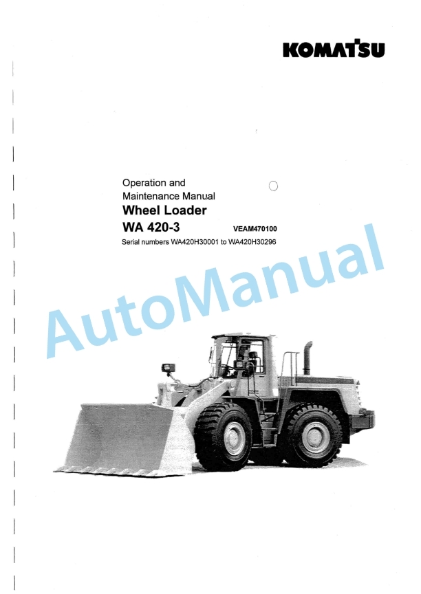 Komatsu WA420-3 Wheel Loader Operation and Maintenance Manual VEAM470100 1 Komatsu WA420-3 Wheel Loader Operation and Maintenance Manual VEAM470100