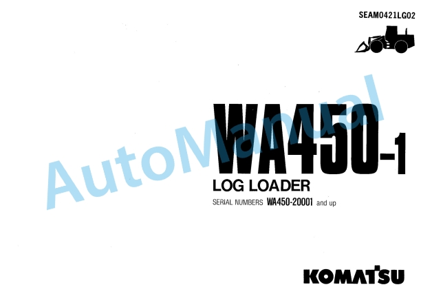 Komatsu WA450-1 Log Loader Operation and Maintenance Manual SEAM0421LG02 1 Komatsu WA450-1 Log Loader Operation and Maintenance Manual SEAM0421LG02