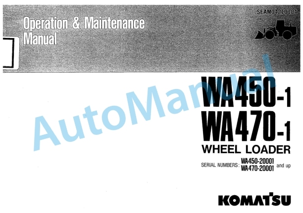Komatsu WA450-1, WA470-1 Wheel Loader Operation and Maintenance Manual SEAM04210104 1 Komatsu WA450-1, WA470-1 Wheel Loader Operation and Maintenance Manual SEAM04210104