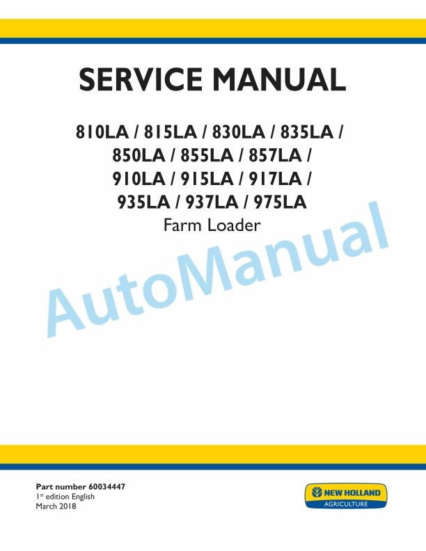 New Holland 810LA, 815LA, 830LA, 835LA, 850LA, 855LA, 857LA, 910LA, 915LA, 917LA, 935LA, 937LA, 975LA Farm Loader Service Manual 60034447 1 New Holland 810LA, 815LA, 830LA, 835LA, 850LA, 855LA, 857LA, 910LA, 915LA, 917LA, 935LA, 937LA, 975LA Farm Loader Service Manual 60034447