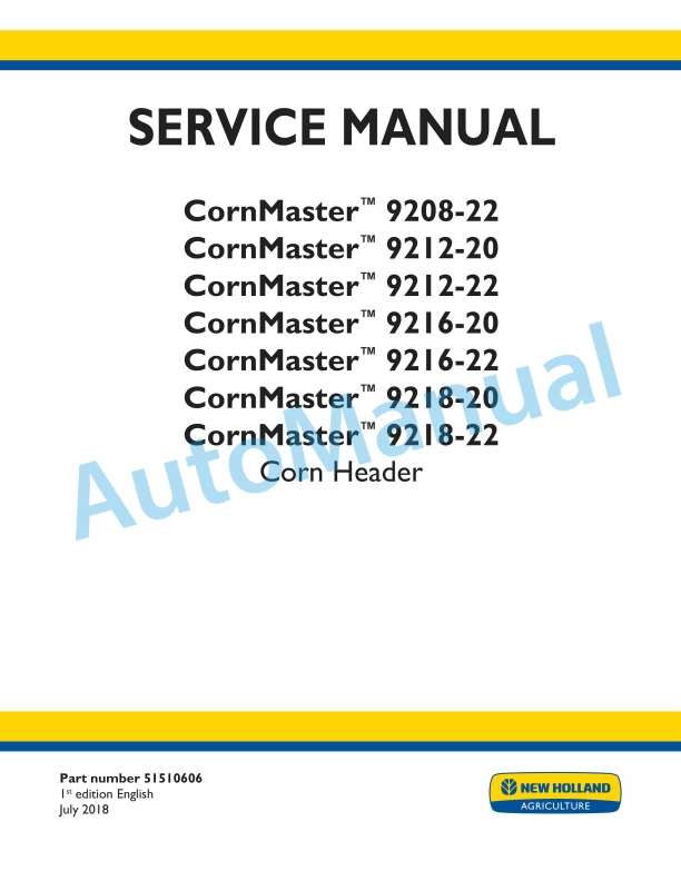 New Holland 9208-22, 9212-20, 9212-22, 9216-20, 9216-22, 9218-20, 9218-22 CornMaster Corn Header Service Manual 51510606 1 New Holland 9208-22, 9212-20, 9212-22, 9216-20, 9216-22, 9218-20, 9218-22 CornMaster Corn Header Service Manual 51510606