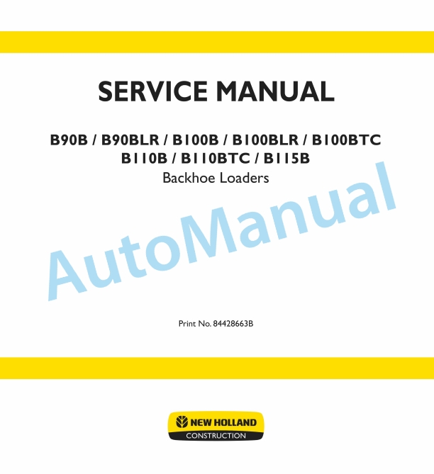 New Holland B90B, B90BLR, B100B, B100BLR, B100BTC, B110B, B110BTC, B115B Backhoe Loader Service Manual 84428663B 1 New Holland B90B, B90BLR, B100B, B100BLR, B100BTC, B110B, B110BTC, B115B Backhoe Loader Service Manual 84428663B