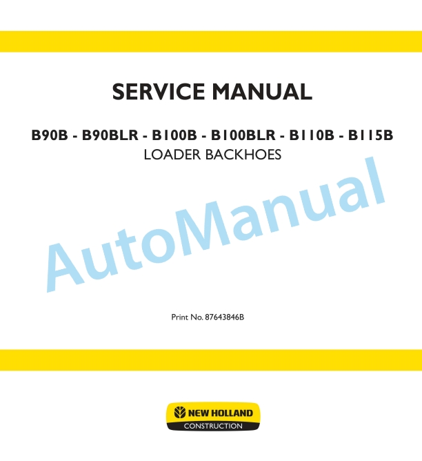 New Holland B90B, B90BLR, B100B, B100BLR, B110B, B115B Backhoe Loader Service Manual 87643846B 1 New Holland B90B, B90BLR, B100B, B100BLR, B110B, B115B Backhoe Loader Service Manual 87643846B