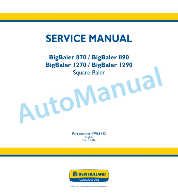 New Holland BigBaler 870, BigBaler 890, BigBaler 1270, BigBaler 1290 Square Baler Service Manual 47969443 1 New Holland BigBaler 870, BigBaler 890, BigBaler 1270, BigBaler 1290 Square Baler Service Manual 47969443