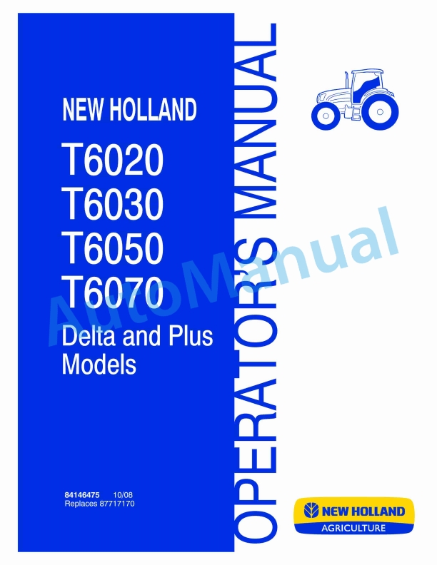 New Holland T6020, T6030, T6050, T6070 Delta and Plus Model Operation and Maintenance Manual 84146475 1 New Holland T6020, T6030, T6050, T6070 Delta and Plus Model Operation and Maintenance Manual 84146475