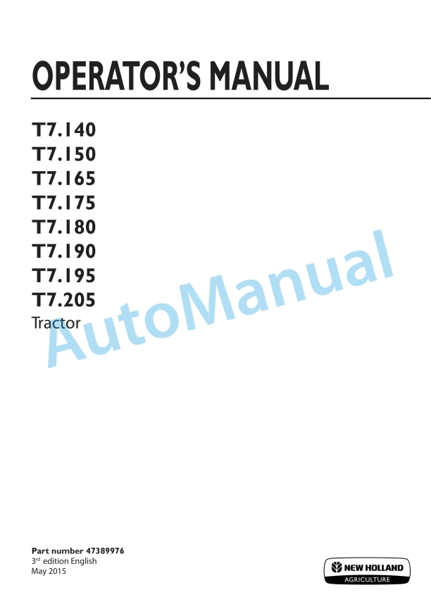 New Holland T7.140, T7.150, T7.165, T7.175, T7.180, T7.190, T7.195, T7.205 Tractor Operation and Maintenance Manual 47389976 1 New Holland T7.140, T7.150, T7.165, T7.175, T7.180, T7.190, T7.195, T7.205 Tractor Operation and Maintenance Manual 47389976