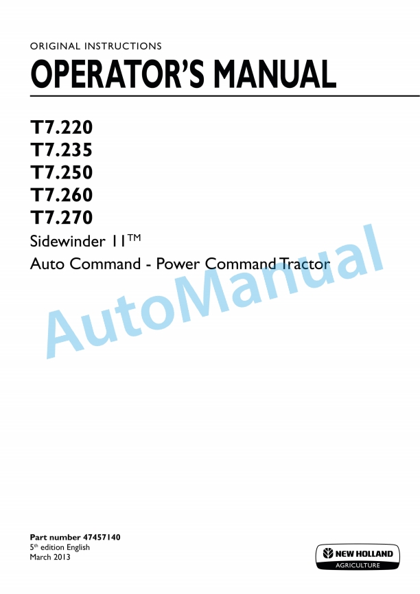 New Holland T7.220, T7.235, T7.250, T7.260, T7.270 Sidewinder II Auto Command - Power Command Tractor Operation and Maintenance Manual 47457140 1 New Holland T7.220, T7.235, T7.250, T7.260, T7.270 Sidewinder II Auto Command - Power Command Tractor Operation and Maintenance Manual 47457140