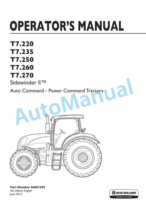 New Holland T7.220, T7.235, T7.250, T7.260, T7.270 Sidewinder II Auto Command - Power Command Tractor Operation and Maintenance Manual 84601599 1 New Holland T7.220, T7.235, T7.250, T7.260, T7.270 Sidewinder II Auto Command - Power Command Tractor Operation and Maintenance Manual 84601599