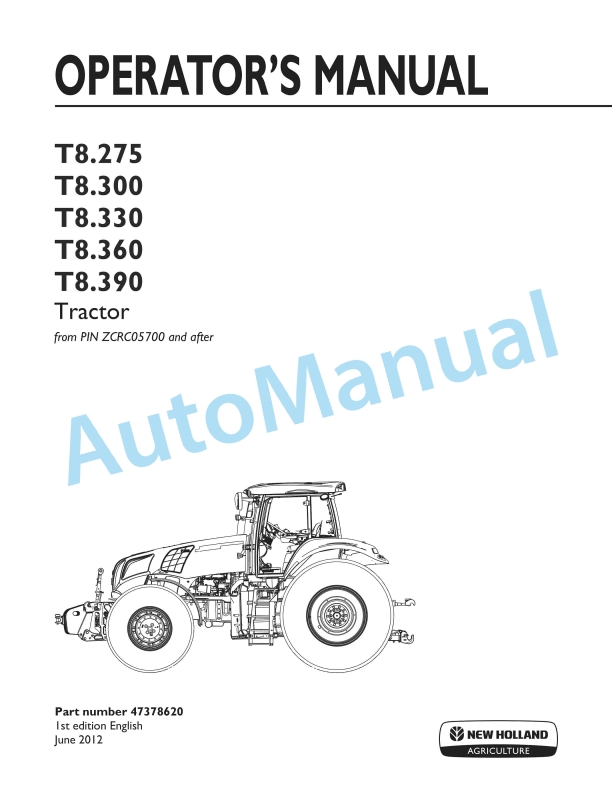 New Holland T8.275, T8.300, T8.330, T8.360, T8.390 Tractor Operation and Maintenance Manual 47378620 1 New Holland T8.275, T8.300, T8.330, T8.360, T8.390 Tractor Operation and Maintenance Manual 47378620