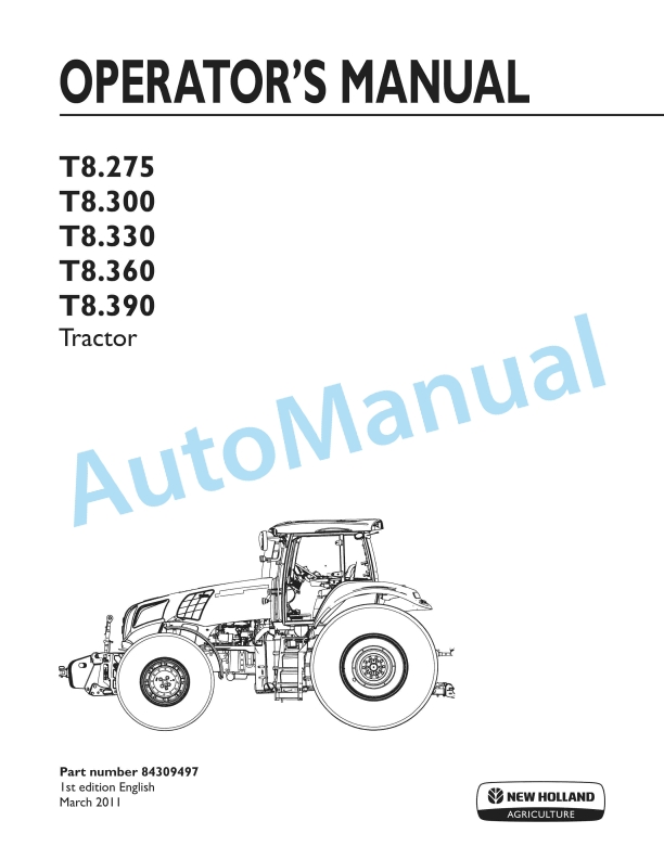 New Holland T8.275, T8.300, T8.330, T8.360, T8.390 Tractor Operation and Maintenance Manual 84309497 1 New Holland T8.275, T8.300, T8.330, T8.360, T8.390 Tractor Operation and Maintenance Manual 84309497