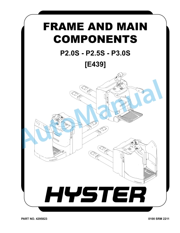 Hyster P2.0S, P2.5S, P3.0S (E439) Frame And Main Components Service Manual 1 Hyster P2.0S, P2.5S, P3.0S (E439) Frame And Main Components Service Manual