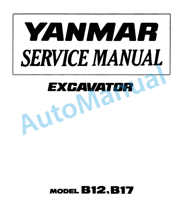 Yanmar B12, B17 Excavator Service Manual 1 Yanmar B12, B17 Excavator Service Manual