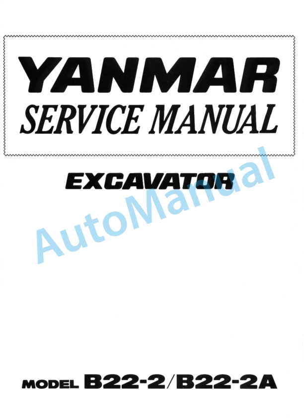 Yanmar B22-2, B22-2A Excavator Service Manual 1 Yanmar B22-2, B22-2A Excavator Service Manual
