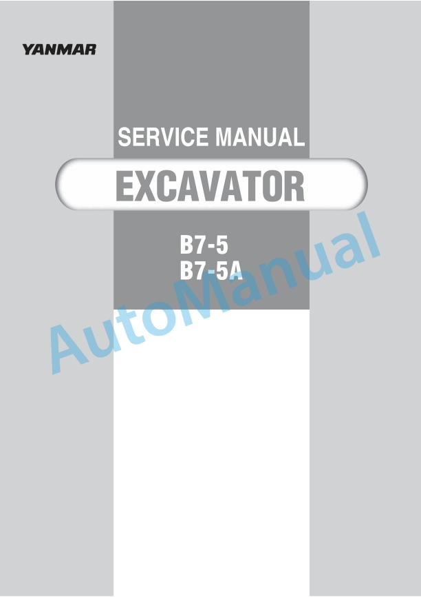 Yanmar B7-5, B7-5A Excavator Service Manual 1 Yanmar B7-5, B7-5A Excavator Service Manual